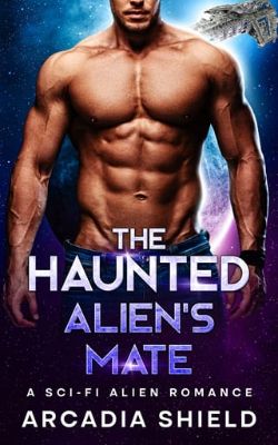 Cover of The Haunted Alien’s Mate by Arcadia Shield