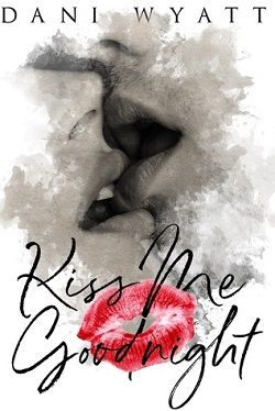 Kiss Me Goodnight (Love, Daddy 4) by Dani Wyatt