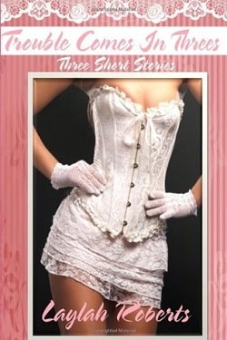 Trouble Comes In Threes by Laylah Roberts