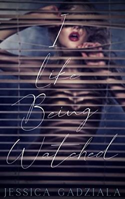 I Like Being Watched by Jessica Gadziala