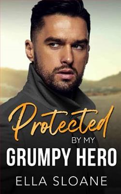 Protected By My Grumpy Hero by Ella Sloane