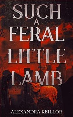 Such a Feral Little Lamb by Alexandra Keillor