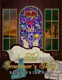 The Grosvenor's Ghost by Ruby Frisenda