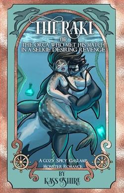 The Rake OR The Orca Who Met His Match in a Selkie Desiring Revenge by Kass O'Shire