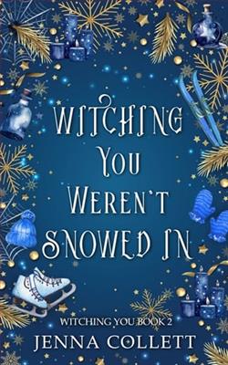 Witching You Weren't Snowed In by Jenna Collett
