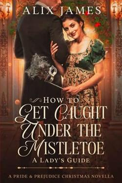How To Get Caught Under the Mistletoe by Alix James