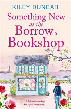 Something New at the Borrow a Bookshop by Kiley Dunbar