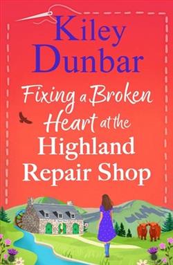 Fixing a Broken Heart at the Highland Repair by Kiley Dunbar
