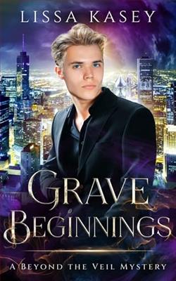 Grave Beginnings by Lissa Kasey