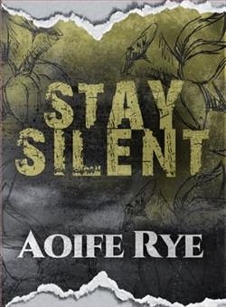 Stay Silent by Aoife Rye