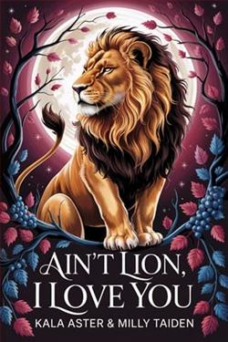 Ain't Lion, I Love You by Kala Aster