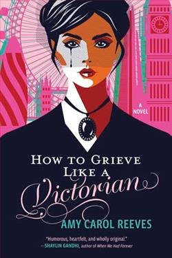 How to Grieve Like a Victorian by Amy Carol Reeves