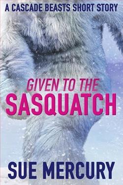 Given to the Sasquatch by Sue Mercury