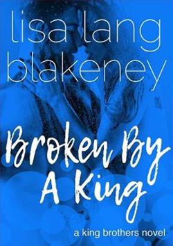 Broken By A King by Lisa Lang Blakeney
