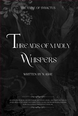 Threads Of Madly Whispers by N. Ashe