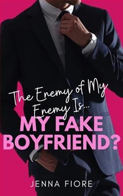 The Enemy of My Enemy Is… My Fake Boyfriend? by Jenna Fiore