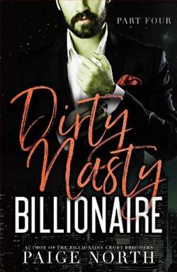 Dirty Nasty Billionaire: Part 4 by Paige North