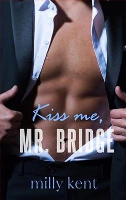 Kiss Me, Mr. Bridge by Milly Kent