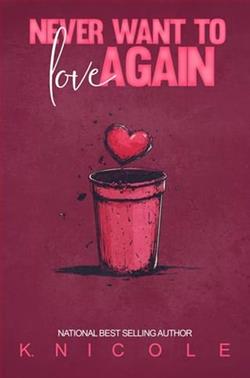 Never Want to Love Again by K. Nicole