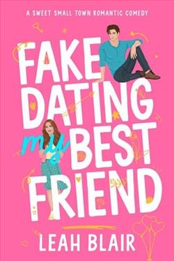 Fake Dating My Best Friend by Leah Blair