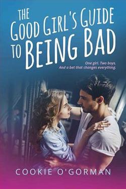 The Good Girl's Guide to Being Bad by Cookie O'Gorman