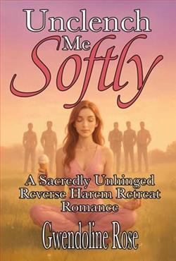 Unclench Me Softly by Gwendoline Rose