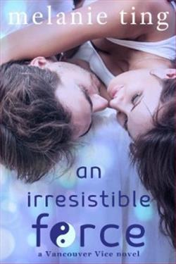 An Irresistible Force (Vancouver Vice) by Melanie Ting