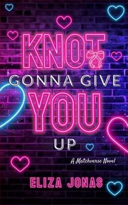 Knot Gonna Give You Up by Eliza Jonas