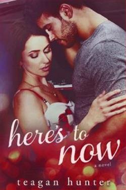Here's to Now by Teagan Hunter
