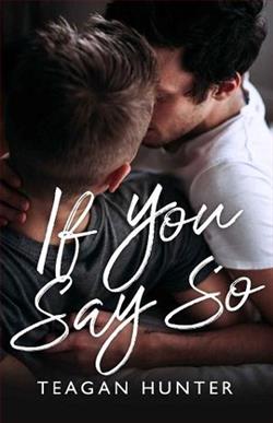 If You Say So by Teagan Hunter