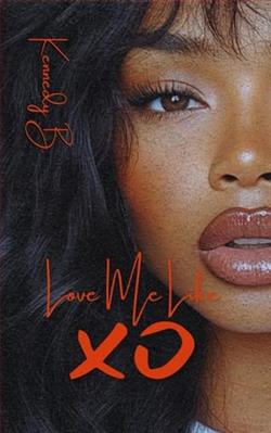 Love me Like XO by Kennedy B.