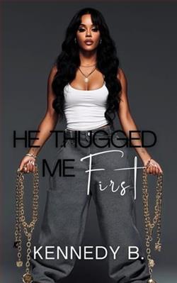 He Thugged Me First by Kennedy B.