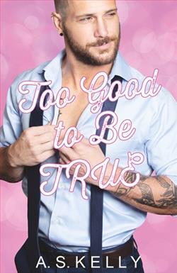 Too Good to Be True by A.S. Kelly