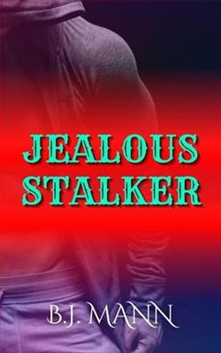 Jealous Stalker by B.J. Mann