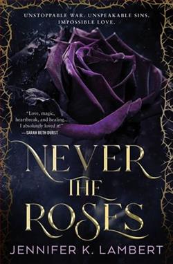 Never the Roses by Jennifer K. Lambert
