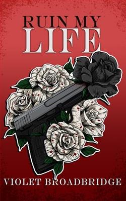 Ruin My Life by Violet Broadbridge