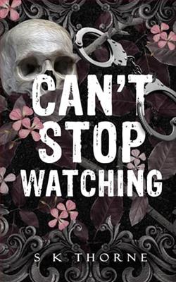 Can't Stop Watching by S.K. Thorne