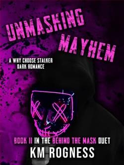 Unmasking Mayhem by K.M. Rogness