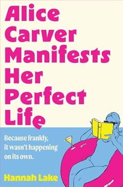 Alice Carver Manifests Her Perfect Life by Hannah Lake