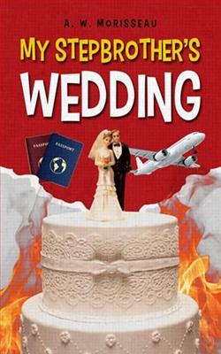 My Stepbrother's Wedding by A.W. Morisseau