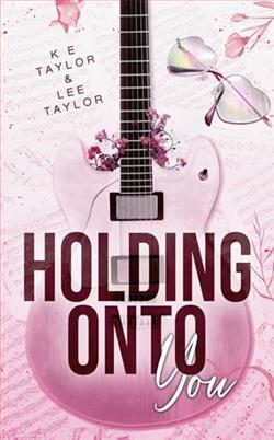 Holding Onto You by K.E. Taylor