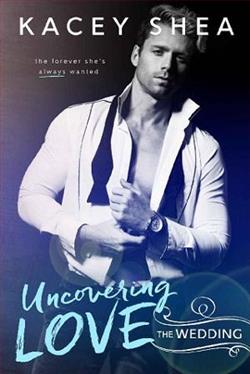 Uncovering Love: The Wedding by Kacey Shea