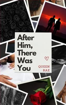 After Him, There Was You by Queen Rae