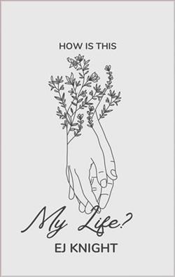 How is This My Life? by E.J. Knight