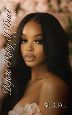 Before I Say I Don't by Alecia J.