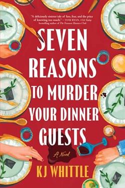 Seven Reasons to Murder Your Dinner Guests by K.J. Whittle