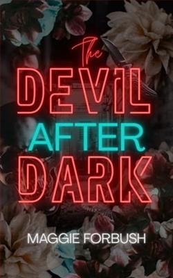The Devil After Dark by Maggie Forbush