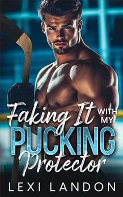 Faking It With My Pucking Protector by Lexi Landon