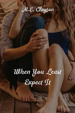 When You Least Expect It by M.E. Clayton