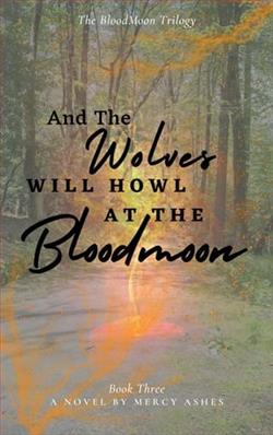 And the Wolves Will Howl at the Bloodmoon by Mercy Ashes